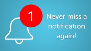 Never miss a notification!